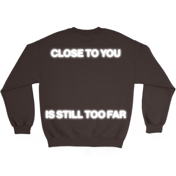 close to you is still too far sweatshirt